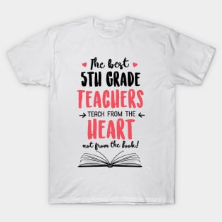 The best 5th Grade Teachers teach from the Heart Quote T-Shirt